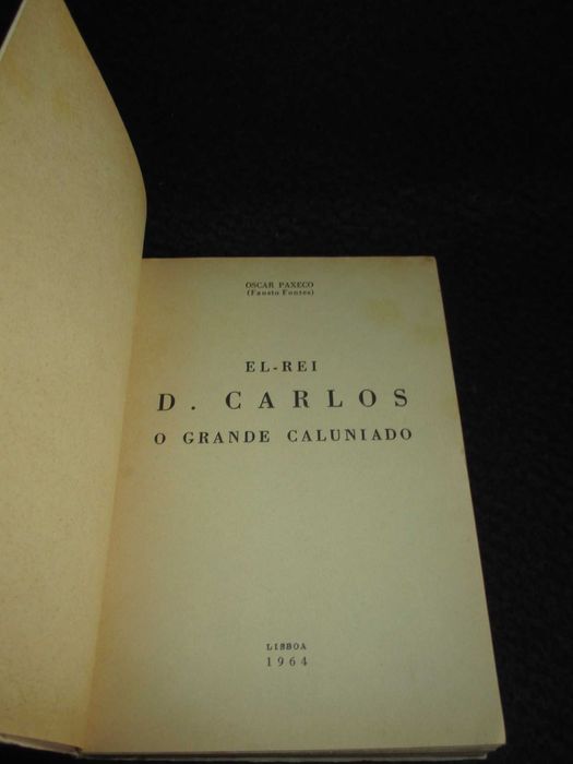 Livro El-Rei D. Carlos O Grande Caluniado Oscar Paxeco (Fausto Fontes)
