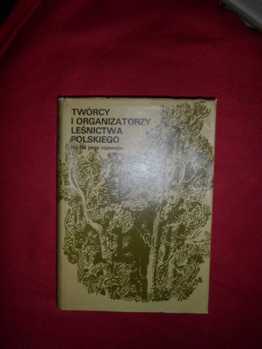 Twórcy i organizatorzy leśnictwa polskiego na tle jego rozwoju Julian Bartyś