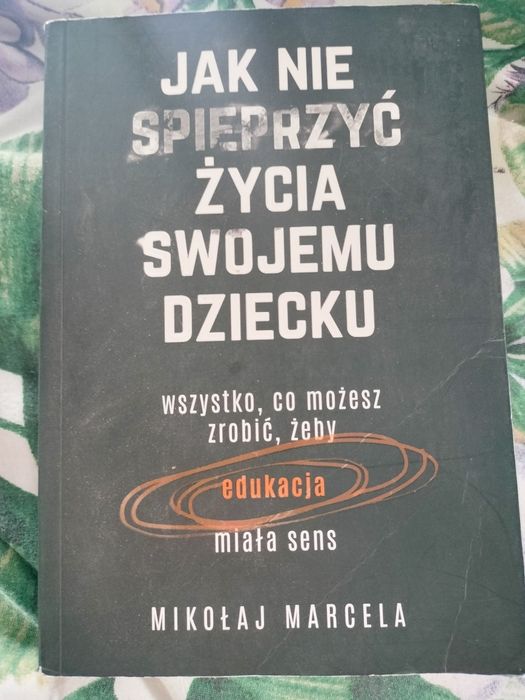 Jak nie spieprzyć życia swojemu dziecku