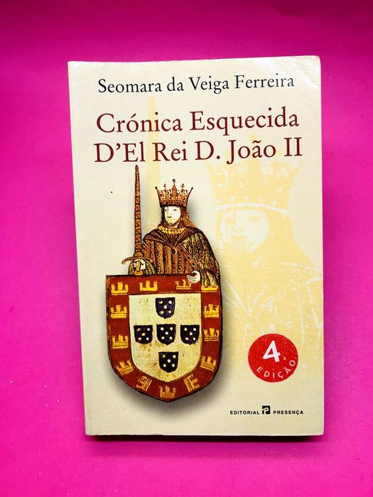Crónica Esquecida D’El Rei D. João II — Seomara da Veiga Ferreira