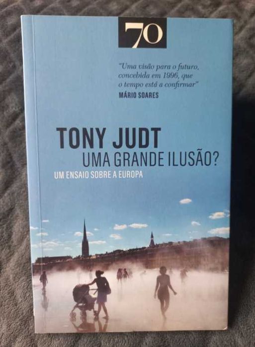 Uma Grande Ilusão? - Tony Judt (Ensaio sobre a Europa)