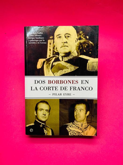 Dos Borbones en la Corte de Franco - Pilar Eyre