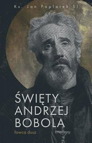Święty Andrzej Bobola - Łowca Dusz Nowa