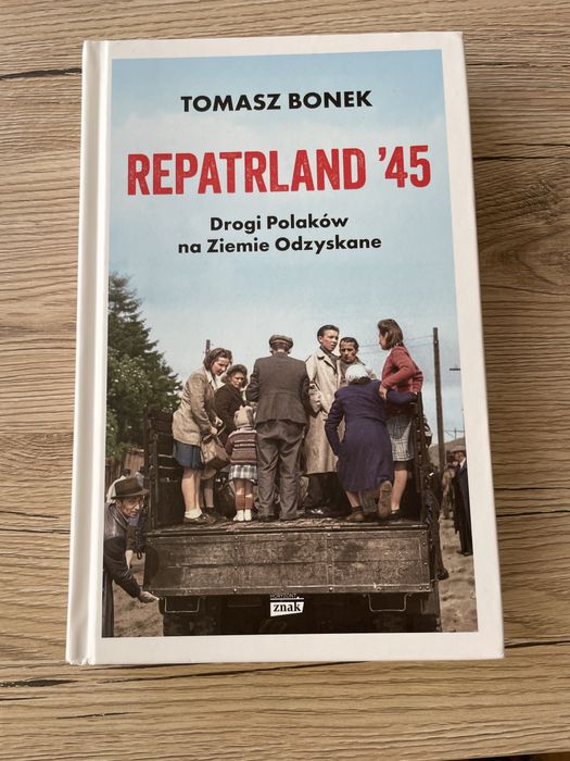 Repatrland '45. Drogi Polaków na Ziemie Odzyskane. Tomasz Bonek