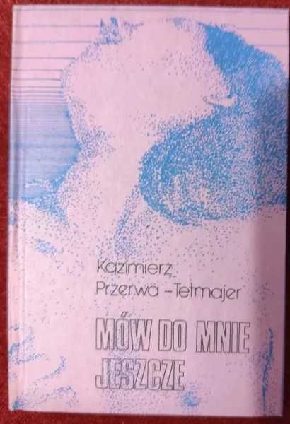 Mów do mnie jeszcze Kazimierz Przerwa-Tetmajer UNIKAT