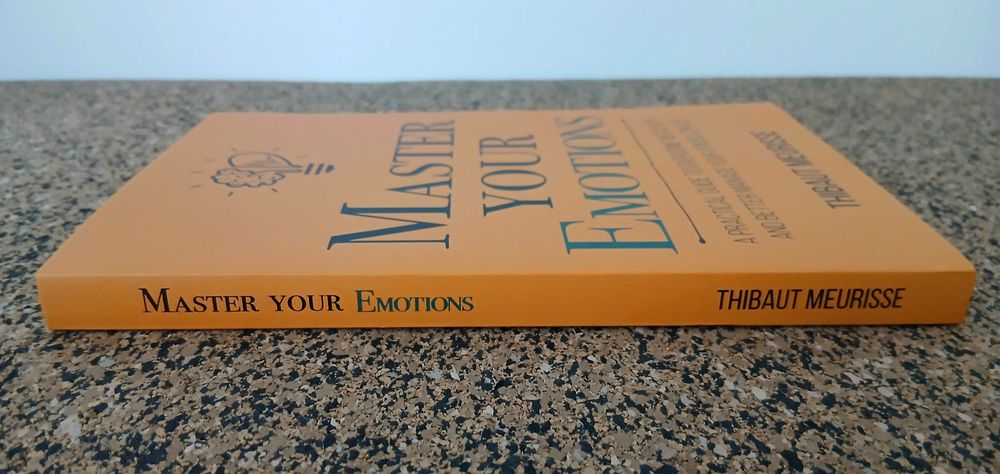 Master Your Emotions: a practical guide to overcome negativity