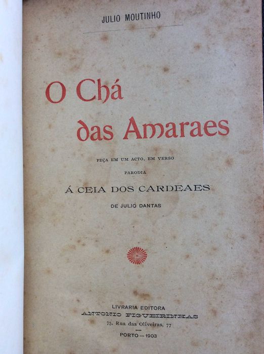 0 Chá das Amaraes. Peça em um acto, em verso. Parodia á ceia dos Cardeaes de Julio Dantas, 1903.