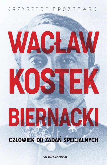 Wacław Kostek-Biernacki. Człowiek do zadań. Skarpa Warszawska