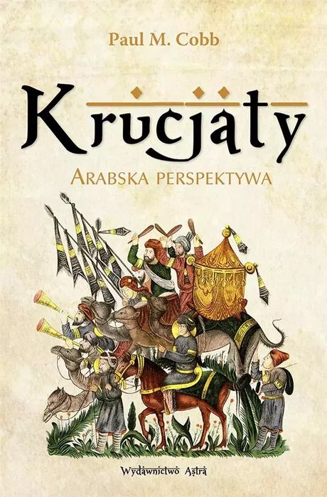 Krucjaty. Arabska perspektywa. Wydawnictwo Astra
