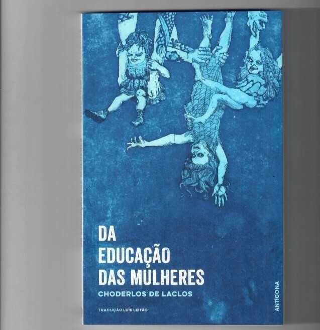 CHODERLOS DE LACLOS «A Educação das Mulheres» A Natureza Só Cria Seres Livres; A Sociedade Só Faz Tiranos e Escravos.