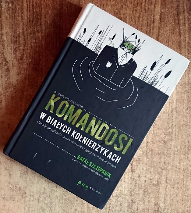 Komandosi w białych kołnierzykach Metody zarządzania  Rafał Szczepanik