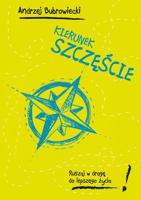 Kierunek Szczęście Ruszaj W Drogę Do Lepszego Życia Andrzej Bubrowiecki