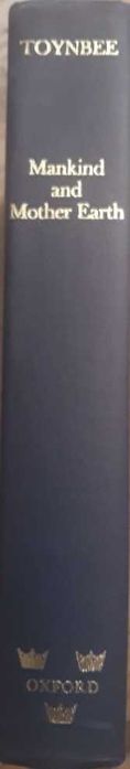 Mankind and Mother Earth - Arnold Toynbee