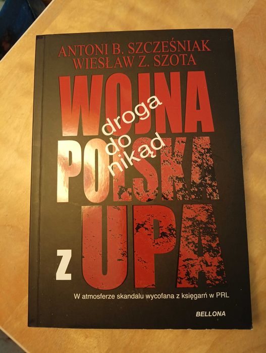 Wojna Polska z UPA Droga do nikąd Antoni B.Szczęśniak, Wisław Z.Szota