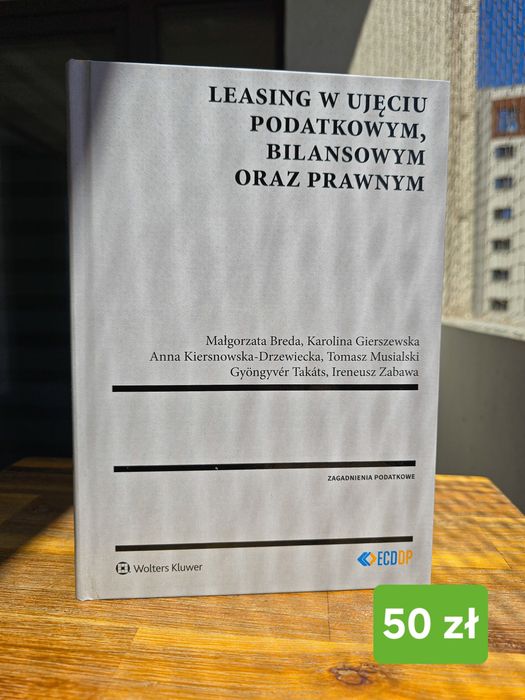 Leasing w ujęciu podatkowym, bilansowym oraz prawnym Breda, Gierszewska i inni