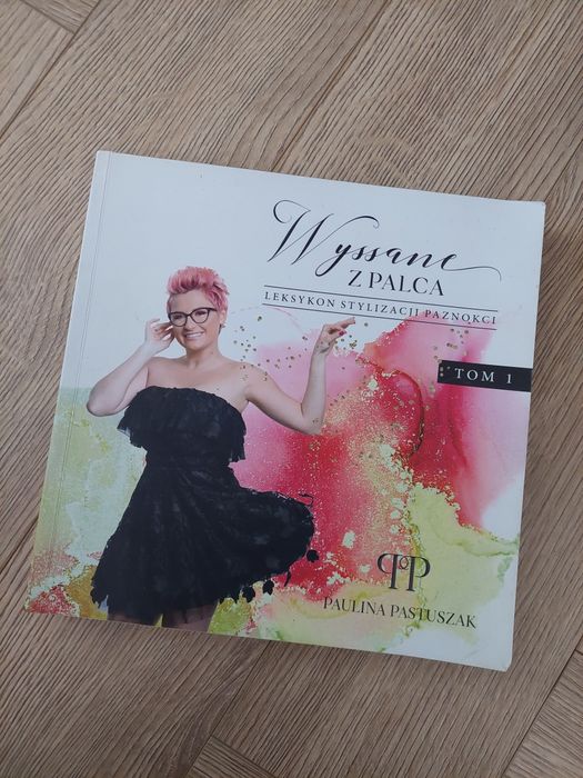 Leksykon Stylizacji Paznokci Tom 1 Paulina Pastuszak