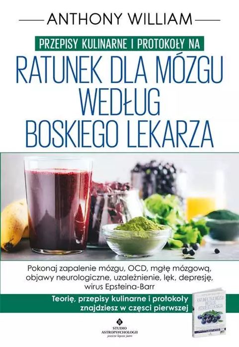 Przepisy kulinarne i protokoły na Ratunek dla mózgu według Boskiego Lekarza. Studio Astropsychologii. Nowy Produkt