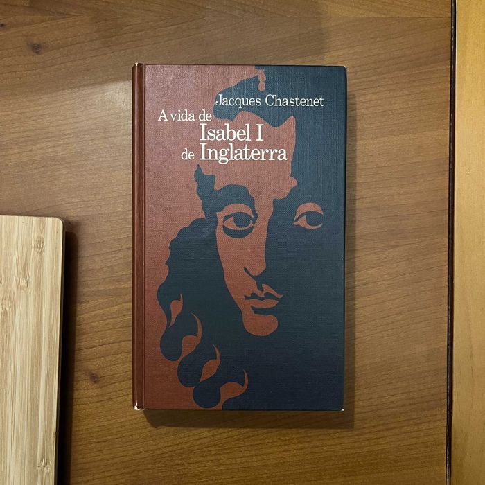 Jacques Chastenet - A Vida de Isabel I de Inglaterra