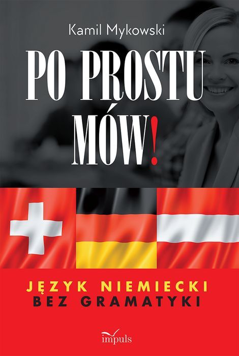 Po Prostu Mów! Język Niemiecki Bez Gramatyki Impuls