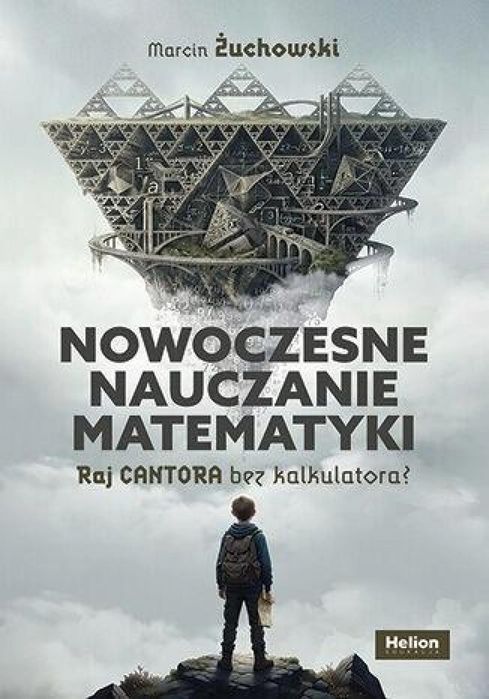Nowoczesne nauczanie matematyki. Raj Cantora bez..