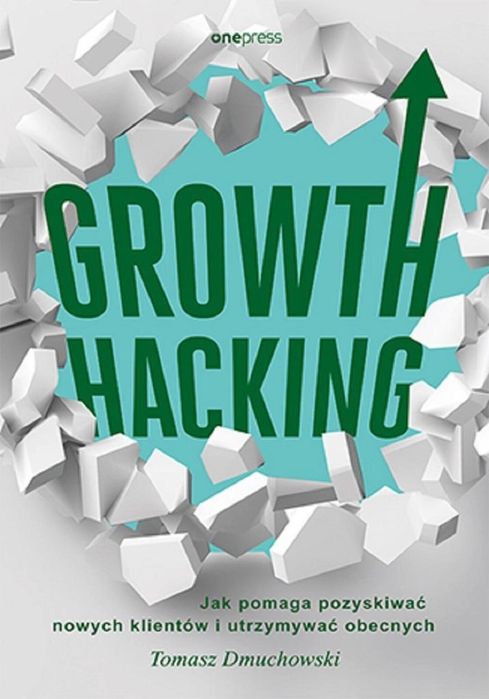 Growth Hacking: Jak pomaga pozyskiwać nowych. Helion Tomasz