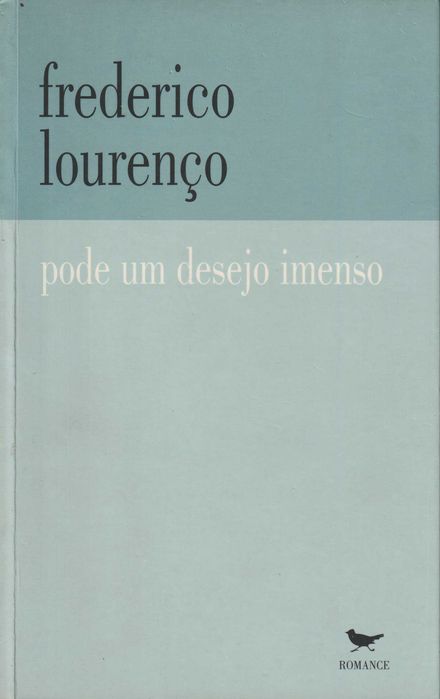Pode um Desejo Imenso - Frederico Lourenço