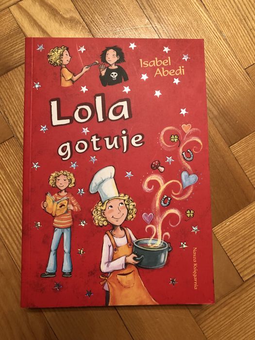 „Lola gotuje” Isabel Abedi - książka dla dziewczynki