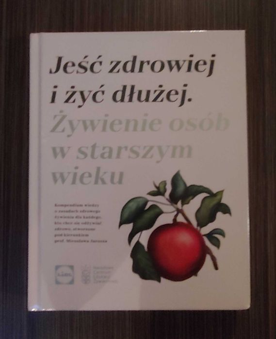 Książka Jeść zdrowiej i żyć dłużej. Żywienie osób w starszym wieku.