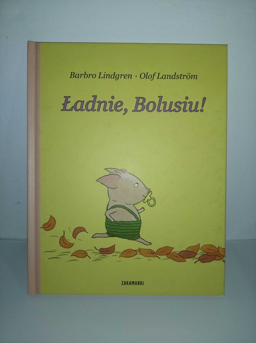 Barbro Lindgren, Olof Landstrom - Ładnie, Bolusiu! wyd. Zakamarki
