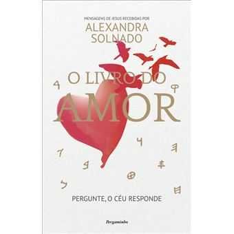 O Livro do Amor - Pergunte, o Céu Responde, Alexandra Solnado