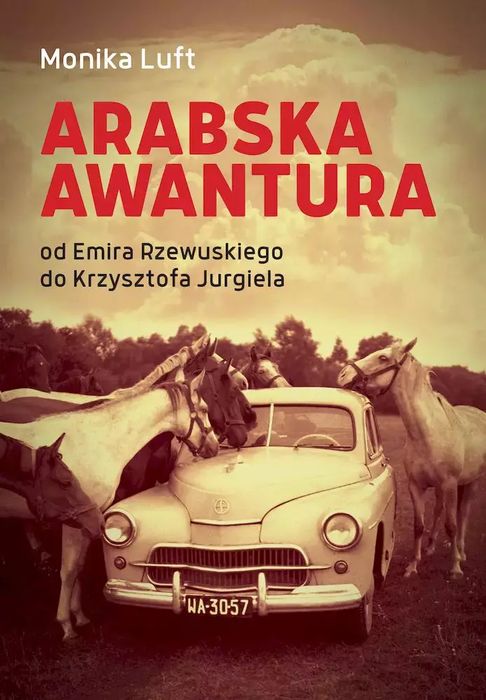 Arabska awantura. Od Emira Rzewuskiego do Krzysztofa Jurgiela. LTW