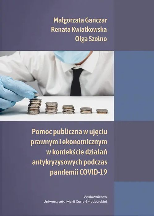 Pomoc publiczna w ujęciu prawnym i ekonomicznym w kontekście działań antykryzysowych podczas pandemii COVID-19