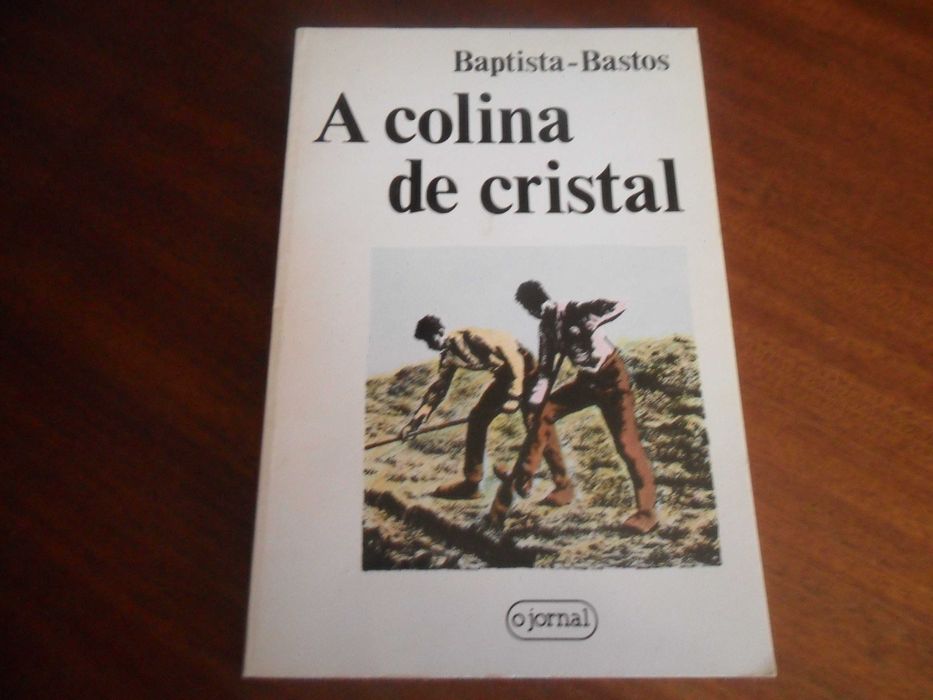 "A Colina de Cristal" de Baptista-Bastos - 1ª Edição de 1987