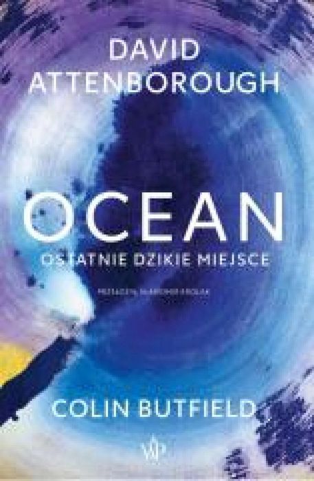 Ocean. Ostatnie dzikie miejsce Poznańskie David Attenborough, Colin