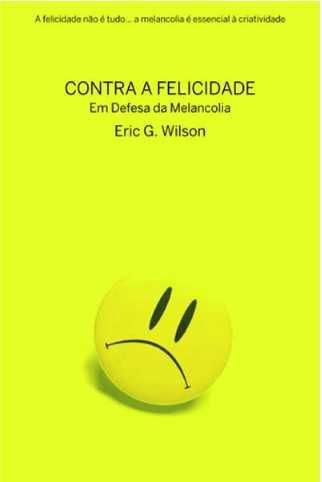 Contra a Felicidade - Em Defesa da Melancolia