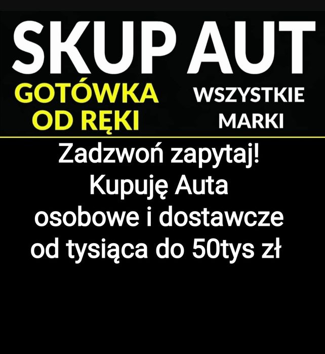 SKUP AUT rózne marki kazdy stan auta do 100tys zl osobowe i dostawcze