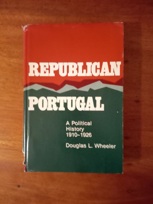 Republican Portugal, A Political History 1910 a 1926, Douglas L. Wheel