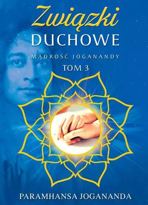 Mądrość Joganandy. Tom 3. Związki duchowe