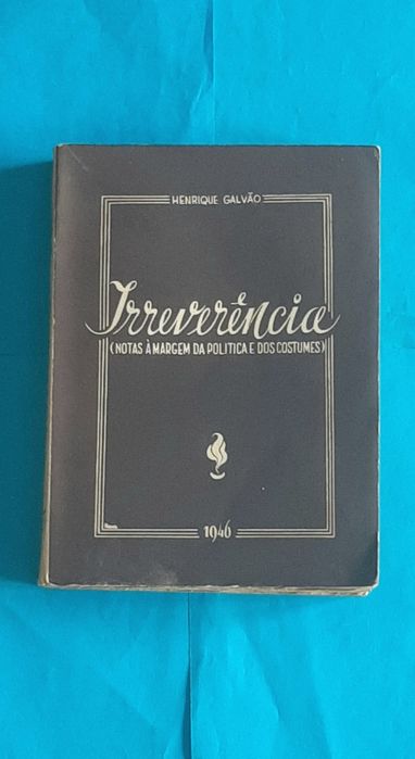 Irreverência notas à margem da política e dos costumes Henrique Galvão