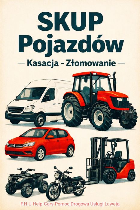 SKUP KASACJA ZŁOMOWANIE POJAZDÓW Samochodów Ciągników Traktorów Rolniczych Motocykli Motorowerów Maszyn Budowlanych Koparek Quadów Auto Laweta gotówkę