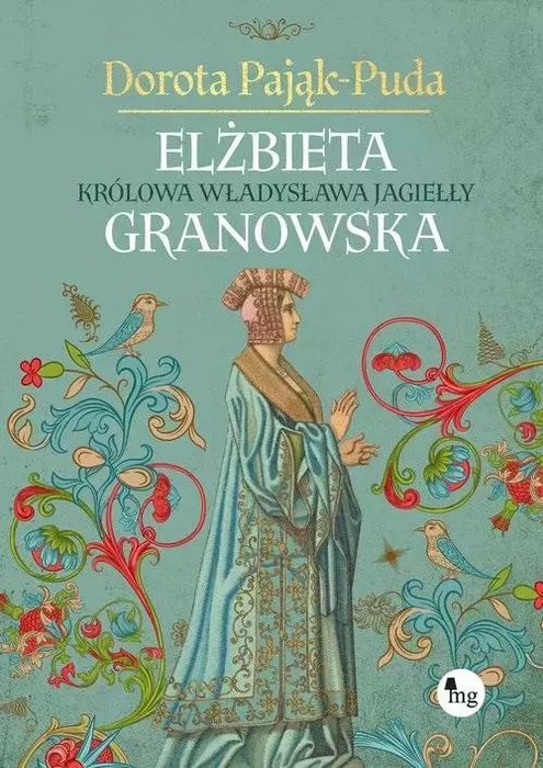 Elżbieta Granowska. Królowa Władysława Jagiełły. Nowy Produkt