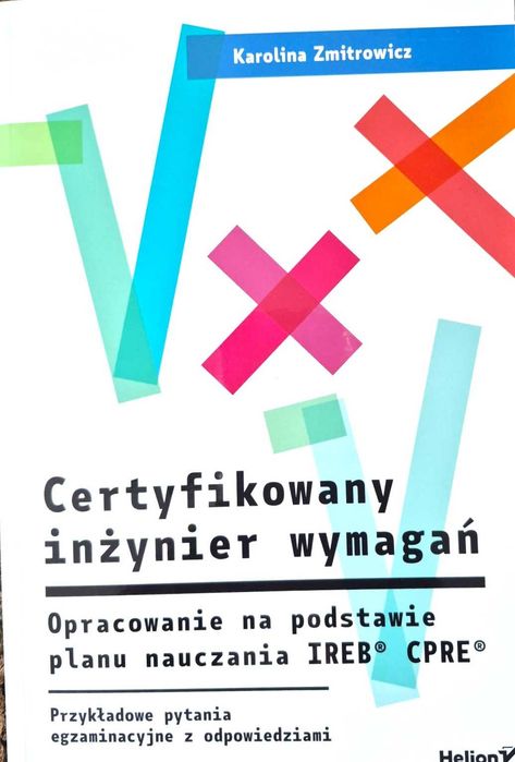 Certyfikowany inżynier wymagań. Opracowanie na podstawie planu nauczania IREB CPRE .  Zmitrowicz Karolina