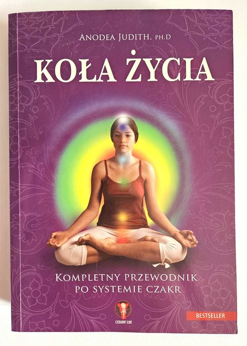 KOŁA ŻYCIA. Kompletny przewodnik po SYSTEMIE CZAKR - Anodea Judith