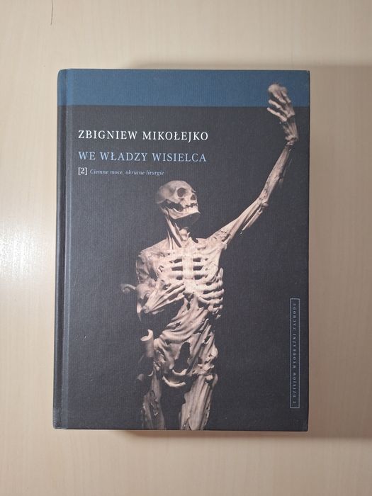 Zbigniew Mikołejko We władzy wisielca 2 Ciemne moce, okrutne liturgie