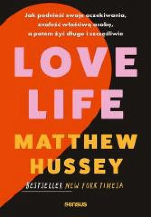 Love Life. Jak podnieść swoje oczekiwania. Sensus Matthew Hussey