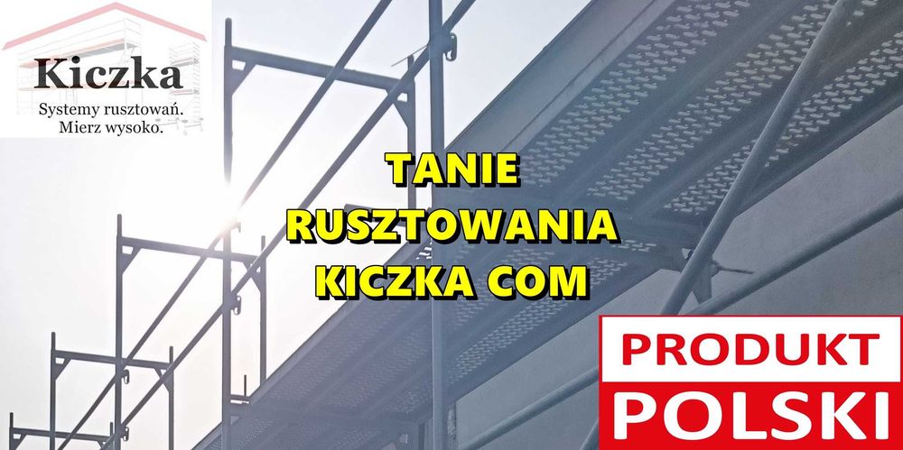 TANIE SZEROKIE RUSZTOWANIA Elewacyjne Modułowe Rusztowanie - KAŻDY TYP - Plettac Baumann Rux Bosta - PRODUCENT i Hurtownia Rusztowań KICZKA COM