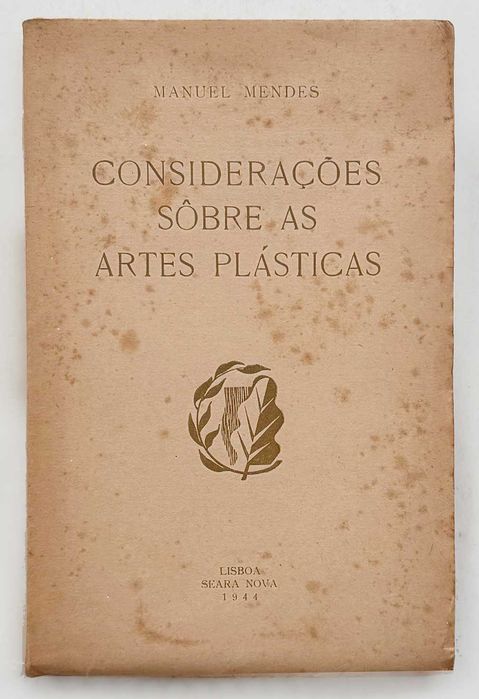 Manuel Mendes, Considerações Sobre As Artes Plásticas. Seara Nova, Lisboa, 1944. 1ª Edição. Raro! Em muito bom estado geral.
