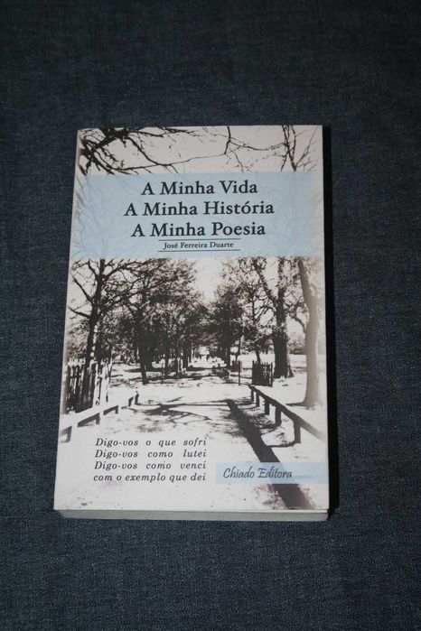 [] A Minha Vida, a Minha História, a Minha Poesia - José F. Duarte