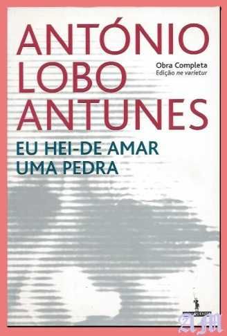 Eu Hei-de Amar uma Pedra de António Lobo Antunes
