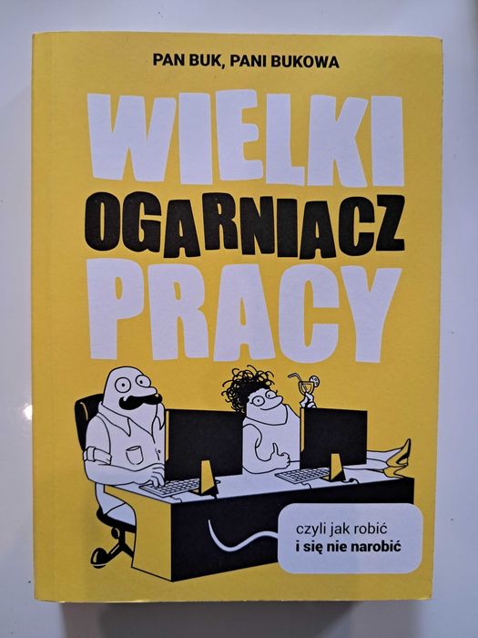 Wielki Ogarniacz Pracy czyli jak robić i się nie narobić